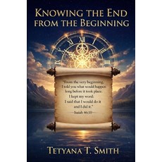 (영문도서)Knowing the End from the Beginning: "I am God. At the beginning I tell you what... Paperback, Independently Published, English, 9798276325507