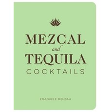 Mezcal and Tequila Cocktails:A Collection of Mezcal and Tequila Cocktails, Whalen Book Works, Mezcal and Tequila Cocktails, Emanuele Mensah(저)