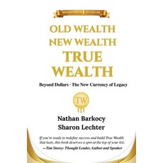 (영문도서)Old Wealth New Wealth True Wealth: Beyond Dollars The New Currency of Legacy Paperback, True Wealth Publishing, English, 9798993624006