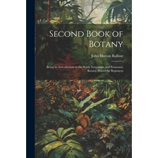 (영문도서) Second Book of Botany: Being an Introduction to the Study Systematic and Economic Botany Sui... Paperback, Legare Street Press, English, 9781022765481