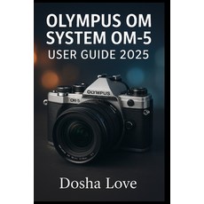 (英文圖書)Olympus Om System Om-5 User Guide 2025: Master Your Photography Journey A Step-... 平裝版, Independently Published, 英文