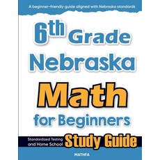 (영문도서)6th Grade Nebraska Math for Beginners: Standardized Testing and Home School Stud... Paperback, Mathfa, English, 9781636202594