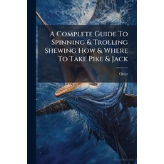 (영문도서)A Complete Guide To Spinning & Trolling Shewing How & Where To Take Pike & Jack:... Paperback, Nabu Press, English, 9781179112398