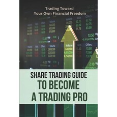 (영문도서) Share Trading Guide To Become A Trading Pro: Trading Toward Your Own Financial Freedom: How T... Paperback, Independently Published, English, 9798505766927