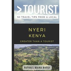 (영문도서) Greater Than a Tourist- Nyeri Kenya: 50 Travel Tips from a Local Paperback, Independently Published, English, 9781980428473