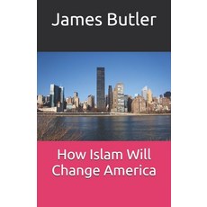 (영문도서) How Islam Will Change America Paperback, Independently Published, English, 9798309383788
