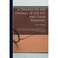 (영문도서) A Treatise on the Diseases of the Eye and Their Remedies: to Which is Prefixed the Anatomy o... Paperback, Legare Street Press, English, 9781013576997