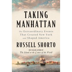 (영문도서)Taking Manhattan: The Extraordinary Events That Created New York and Shaped America Paperback, W. W. Norton & Company, English, 9781324130581