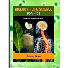 Biology - Life Science for Kids:Knowledge Base for Children, Independently Published
