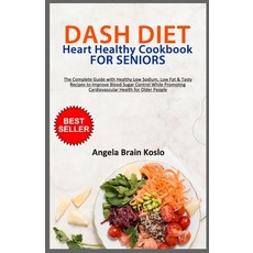 (영문도서) DASH DIET Heart Healthy Cookbook for Seniors: The Complete Guide with Healthy Low Sodium Low... Paperback, Independently Published, English, 9798876471444
