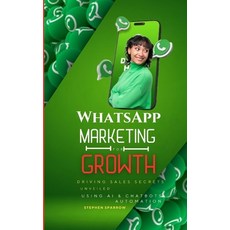 (영문도서) WhatsApp Marketing for Growth: Driving Sales Secrets Unveiled Paperback, Independently Published, English, 9798864546147