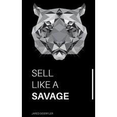 Sell Like A Savage: Nine Sales Traits to Grow Your Sales Paperback, Independently Published, English, 9781717788153