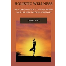 (영문도서) Holistic Wellness: The Complete Guide to Transforming Your Life with Tailored S... Paperback, Independently Published, English, 9798307494936