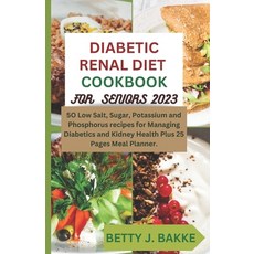 (영문도서) Diabetic Renal Diet Cookbook for Seniors 2023: 5O Recipes to Low Salt Sugar Potassium and P... Paperback, Independently Published, English, 9798866524266