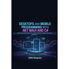 (영문도서)Desktops and Mobile Programming with .NET MAUI and C#: The Essential Handbook fo... Paperback, Independently Published, English, 9798274282215
