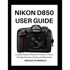 (英文圖書)Nikon D850 User Guide: Complete Beginner Manual for Camera controls Shooting Fu... 平裝版, Independently Published, 英文