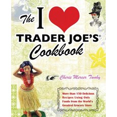 (영문도서) I Love Trader Joe's Cookbook: More Than 150 Delicious Recipes Using Only Foods from the World... Paperback, Bookpack Inc, English, 9781569757178