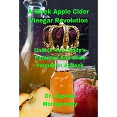 (영문도서) A Week Apple Cider Vinegar Revolution: Unlock Your Body's Potential And Shed Pounds In A Week Paperback, Independently Published, English, 9798876040688