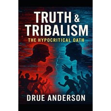 (영문도서)Truth & Tribalism: The Hypocritical Oath Paperback, Independently Published, English, 9798276803111