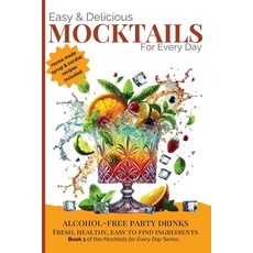 (영문도서) Easy & Delicious Mocktails for Every Day: Alcohol-Free Party Drinks with Fresh ... Paperback, Green Sauce, English, 9781923374041