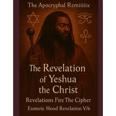 (영문도서)THE APOCRYPHAL REMiiiix The Revelation of Yeshua the Christ: Revelation Fire The... Paperback, Independently Published, English, 9798274301916