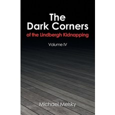 (영문도서) The Dark Corners of the Lindbergh Kidnapping: Volume Iv Paperback, iUniverse, English, 9781663228826