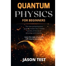 Quantum Physics for Beginners: The new comprehensive guide to master the 7 hidden secrets of the law... Paperback, Independently Published