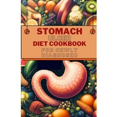 (영문도서) Stomach Ulcer Diet Cookbook for Newly Diagnosed: Delicious and Nutritious Recipes for Prevent... Paperback, Independently Published, English, 9798884415416