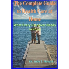 (英文圖書)The Complete Guide to Healthcare at Home: What Every Caregiver Needs to Know 平裝版, Independently Published, 英文