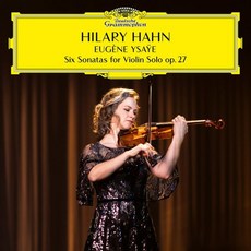 [CD] Hilary Hahn 이자이: 무반주 바이올린 소나타 (Ysaye: Six Sonatas for Violin Solo op. 27) : 작품 탄생 100주년 기념반