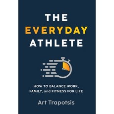 (영문도서) The Everyday Athlete: How to Balance Work Family and Fitness for Life Hardcover, Carter Dome Press, English, 9798985577600