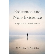 (영문도서)Existence and Non-Existence: A Quiet Examination Paperback, Independently Published, English, 9798296690982
