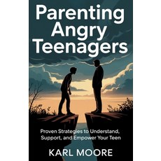 (英文圖書)Parenting Angry Teenagers: Proven Strategies to Understand Support and Empower... 平裝版, Independently Published, 英文