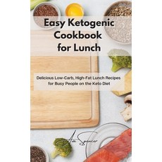 Easy Ketogenic Cookbook for Lunch: Delicious Low-Carb High-Fat Lunch Recipes for Busy People on the... Hardcover, Ava Spencer, English, 9781801859462