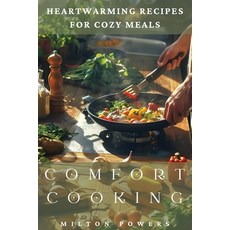 (영문도서) Comfort Cooking: Heartwarming Recipes for Cozy Meals Paperback, Milton Powers, English, 9798330329793
