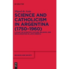 (영문도서) Science and Catholicism in Argentina (1750-1960): A Study on Scientific Culture Religion an... Hardcover, de Gruyter, English, 9783110487435