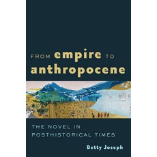 (영문도서) From Empire to Anthropocene: The Novel in Posthistorical Times Paperback, Johns Hopkins University Press, English, 9781421446981