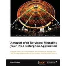Amazon Web Services:Migrate Your .Net Enterprise Application to the Amazon Cloud, Packt Publishing
