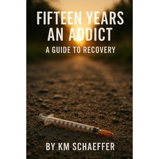 (영문도서)Fifteen Years an Addict: Tips and Tricks for Escaping Addiction Paperback, Independently Published, English, 9798293926503