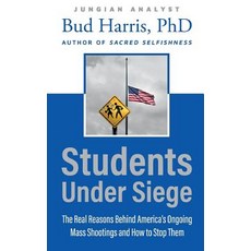 (영문도서) Students Under Siege: The Real Reasons behind America's Ongoing Mass Shootings... Paperback, Daphne Publications, English, 9780578430508