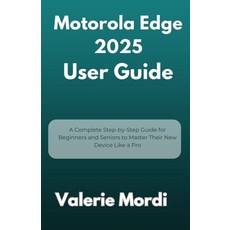 (영문도서)Motorola Edge 2025 User Guide: A Complete Step-by-Step Guide for Beginners and S... Paperback, Independently Published, English, 9798290049182