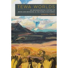 (영문도서)Tewa Worlds: An Archaeological History of Being and Becoming in the Pueblo South... Paperback, University of Arizona Press, English, 9780816556892