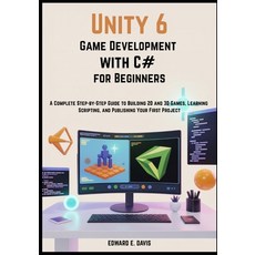 (영문도서)Unity 6 Game Development with C# for Beginners: A Complete Step-by-Step Guide to... Paperback, Independently Published, English, 9798242943940