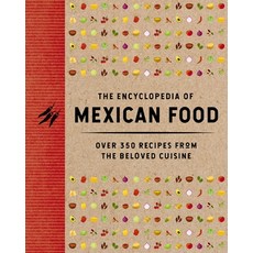 (영문도서) The Encyclopedia of Mexican Food: 350 Recipes from the Beloved Cuisine Hardcover, Cider Mill Press, English, 9781400346400