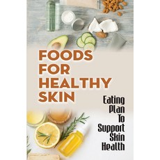 (영문도서) Foods For Healthy Skin: Eating Plan To Support Skin Health: The Healthy Skin Diet Paperback, Independently Published, English, 9798474182742