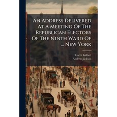 (영문도서)An Address Delivered At A Meeting Of The Republican Electors Of The Ninth Ward O... Paperback, Nabu Press, English, 9781179034126