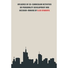(영문도서) INFLUENCE OF CO-CURRICULAR ACTIVITIES ON PERSONALITY DEVELOPMENT AND DECISION-MAKING OF B.Ed ... Paperback, Perfect Book House, English, 9785606398331