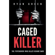 (영문도서)Caged Killer: The Psychopath Who Killed Behind Bars Paperback, Independently Published, English, 9798294438364