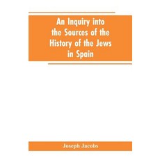 (영문도서) An inquiry into the sources of the history of the Jews in Spain Paperback, Alpha Edition, English, 9789353603137