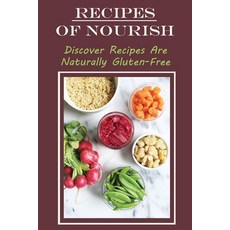 (영문도서) Recipes Of Nourish: Discover Recipes Are Naturally Gluten-Free: Nourish Cooking Paperback, Independently Published, English, 9798470490162